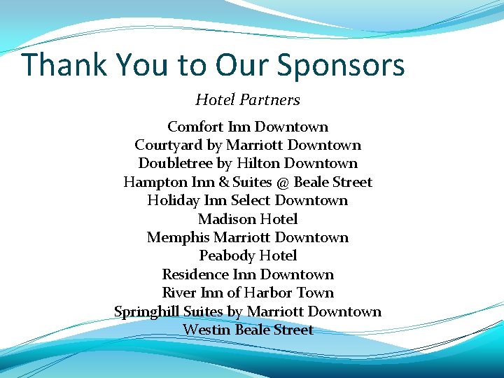 Thank You to Our Sponsors Hotel Partners Comfort Inn Downtown Courtyard by Marriott Downtown