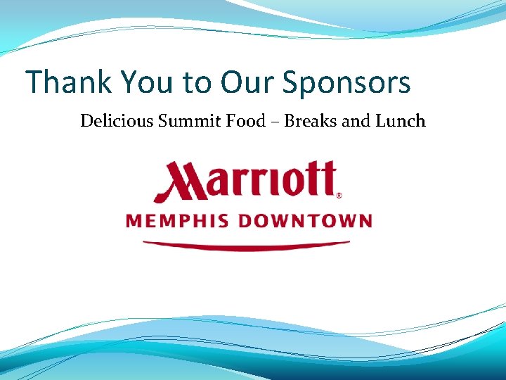 Thank You to Our Sponsors Delicious Summit Food – Breaks and Lunch 