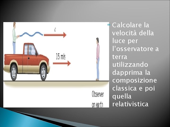  Calcolare la velocità della luce per l’osservatore a terra utilizzando dapprima la composizione