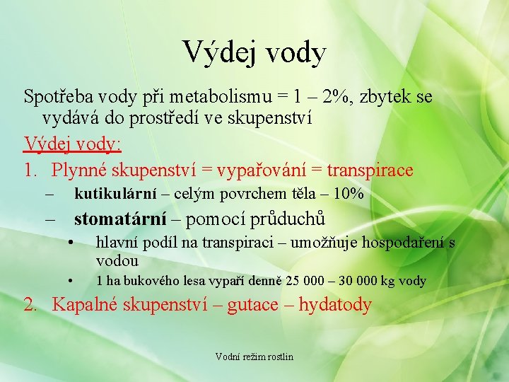 Výdej vody Spotřeba vody při metabolismu = 1 – 2%, zbytek se vydává do