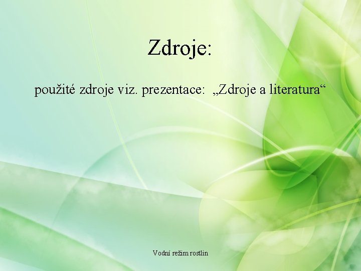 Zdroje: použité zdroje viz. prezentace: „Zdroje a literatura“ Vodní režim rostlin 