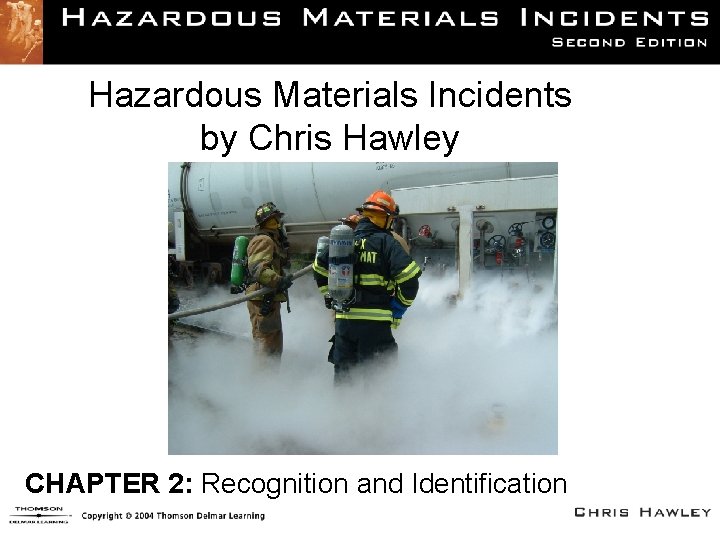 Hazardous Materials Incidents by Chris Hawley CHAPTER 2: Recognition and Identification 