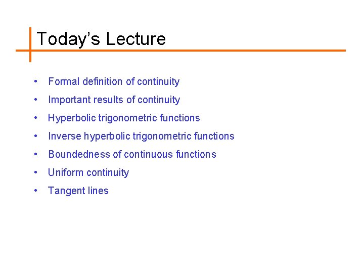 Today’s Lecture • Formal definition of continuity • Important results of continuity • Hyperbolic