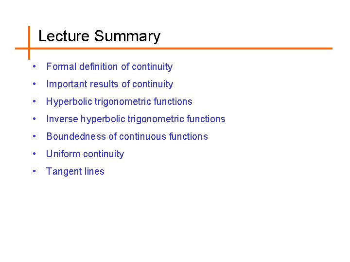 Lecture Summary • Formal definition of continuity • Important results of continuity • Hyperbolic