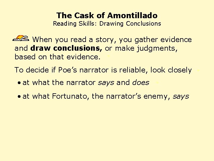 The Cask of Amontillado Reading Skills: Drawing Conclusions When you read a story, you