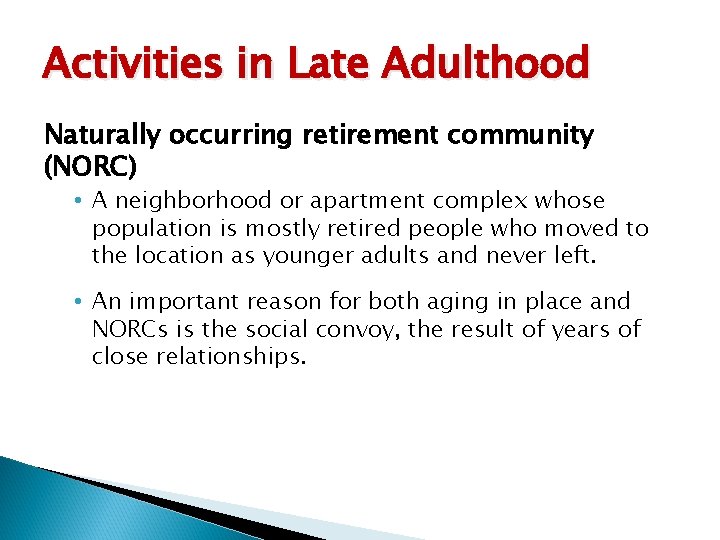 Activities in Late Adulthood Naturally occurring retirement community (NORC) • A neighborhood or apartment