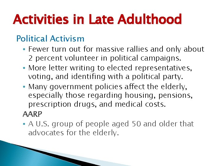 Activities in Late Adulthood Political Activism • Fewer turn out for massive rallies and