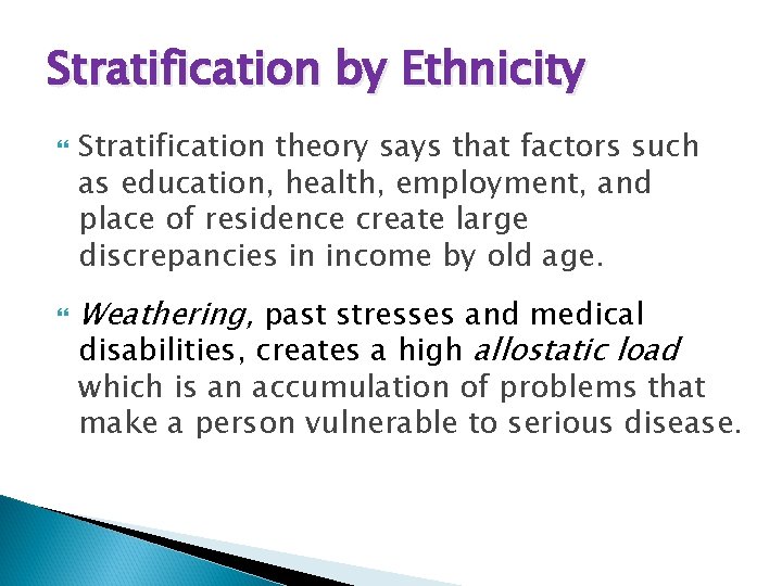 Stratification by Ethnicity Stratification theory says that factors such as education, health, employment, and