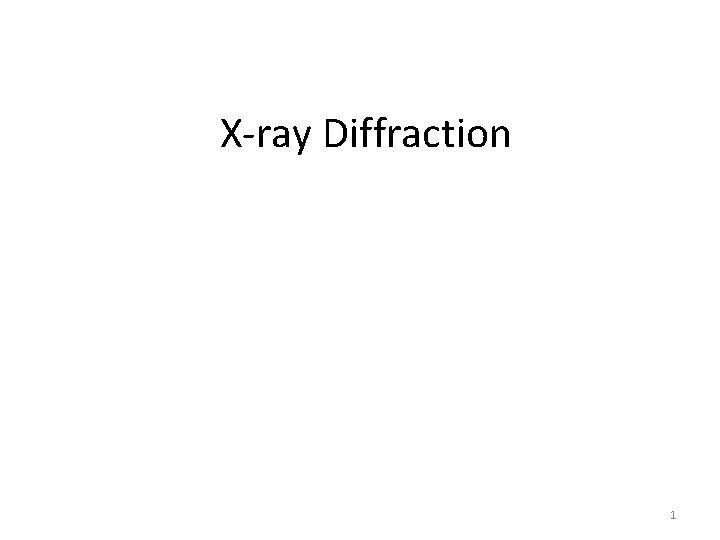 X-ray Diffraction 1 X-ray Diffraction 1