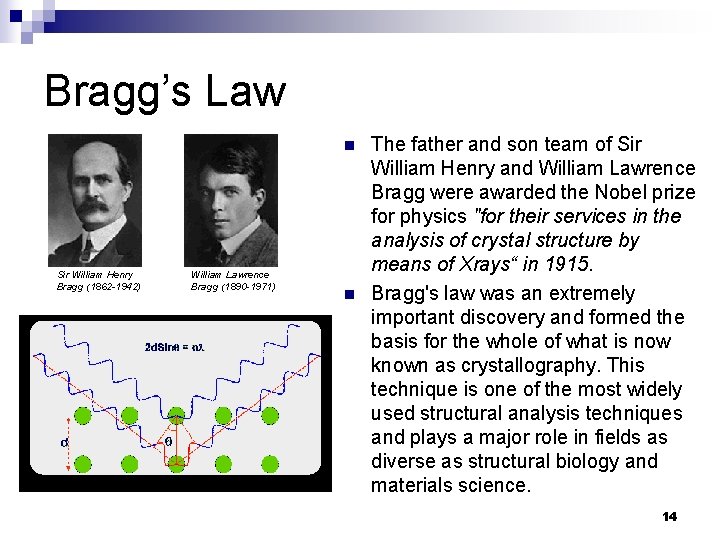 Bragg’s Law n Sir William Henry Bragg (1862 -1942) William Lawrence Bragg (1890 -1971) Bragg’s Law n Sir William Henry Bragg (1862 -1942) William Lawrence Bragg (1890 -1971)