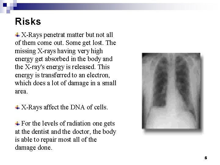 Risks X-Rays penetrat matter but not all of them come out. Some get lost. Risks X-Rays penetrat matter but not all of them come out. Some get lost.