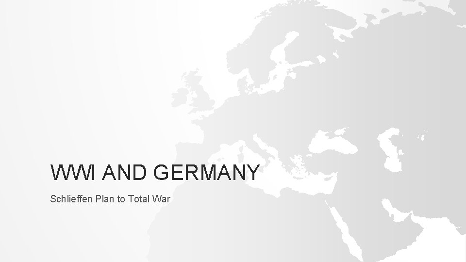 WWI AND GERMANY Schlieffen Plan to Total War 