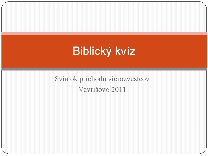 Biblický kvíz Sviatok príchodu vierozvestcov Vavrišovo 2011 