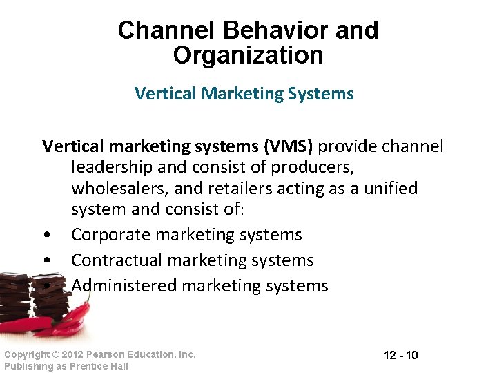 Channel Behavior and Organization Vertical Marketing Systems Vertical marketing systems (VMS) provide channel leadership