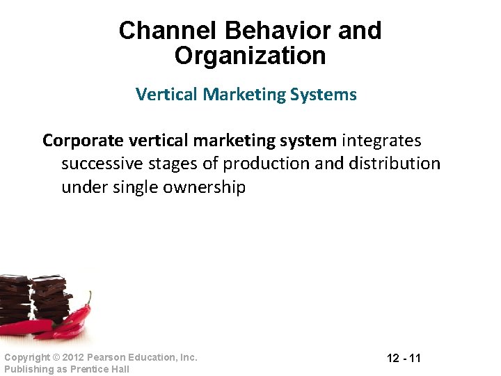 Channel Behavior and Organization Vertical Marketing Systems Corporate vertical marketing system integrates successive stages