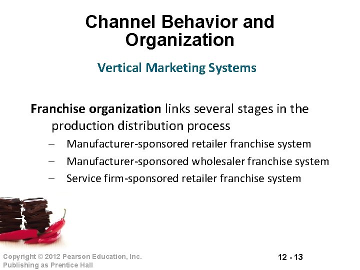 Channel Behavior and Organization Vertical Marketing Systems Franchise organization links several stages in the