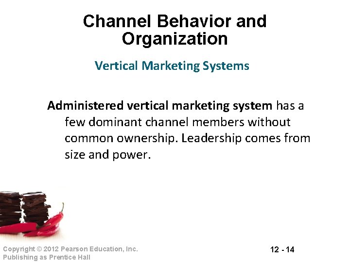 Channel Behavior and Organization Vertical Marketing Systems Administered vertical marketing system has a few