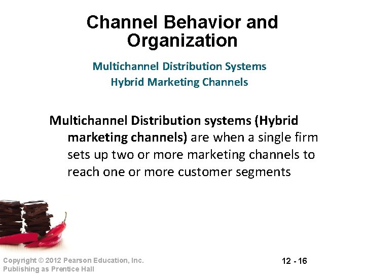 Channel Behavior and Organization Multichannel Distribution Systems Hybrid Marketing Channels Multichannel Distribution systems (Hybrid