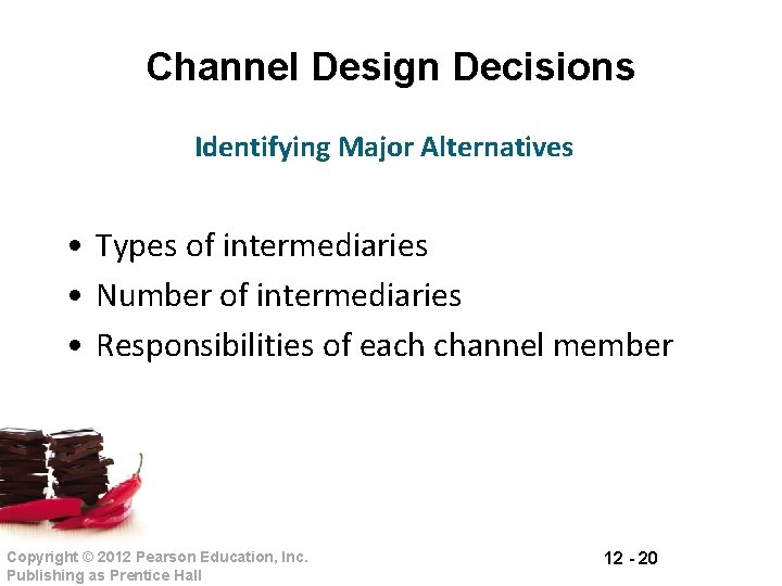 Channel Design Decisions Identifying Major Alternatives • Types of intermediaries • Number of intermediaries