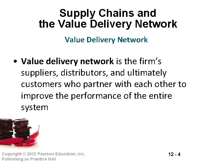 Supply Chains and the Value Delivery Network • Value delivery network is the firm’s