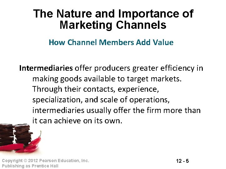 The Nature and Importance of Marketing Channels How Channel Members Add Value Intermediaries offer