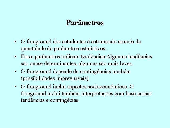 Parâmetros • O foreground dos estudantes é estruturado através da quantidade de parâmetros estatísticos.