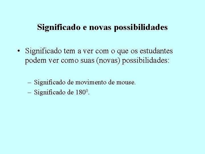 Significado e novas possibilidades • Significado tem a ver com o que os estudantes Significado e novas possibilidades • Significado tem a ver com o que os estudantes