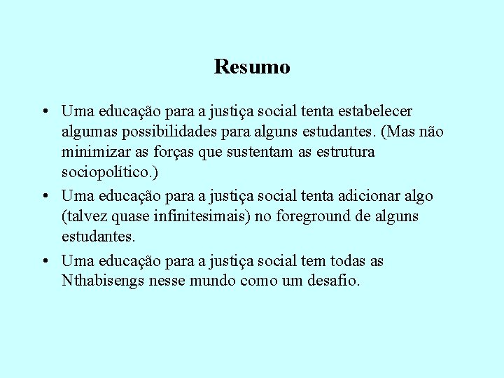 Resumo • Uma educação para a justiça social tenta estabelecer algumas possibilidades para alguns Resumo • Uma educação para a justiça social tenta estabelecer algumas possibilidades para alguns