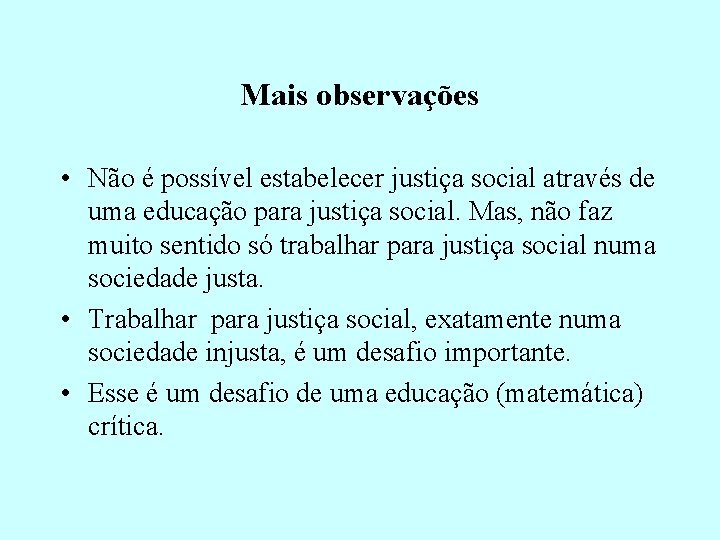 Mais observações • Não é possível estabelecer justiça social através de uma educação para Mais observações • Não é possível estabelecer justiça social através de uma educação para