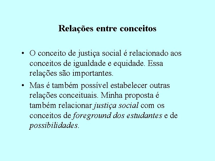 Relações entre conceitos • O conceito de justiça social é relacionado aos conceitos de