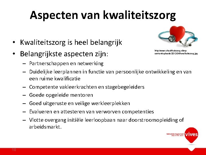 Aspecten van kwaliteitszorg • Kwaliteitszorg is heel belangrijk • Belangrijkste aspecten zijn: http: //www.