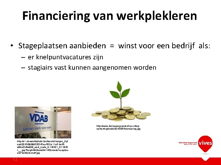 Financiering van werkplekleren • Stageplaatsen aanbieden = winst voor een bedrijf als: – er