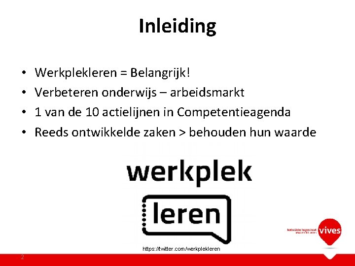 Inleiding • • Werkplekleren = Belangrijk! Verbeteren onderwijs – arbeidsmarkt 1 van de 10