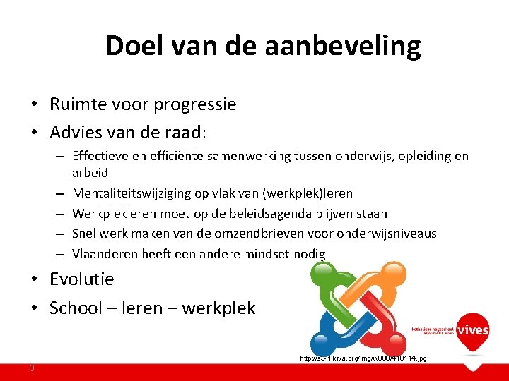 Doel van de aanbeveling • Ruimte voor progressie • Advies van de raad: –