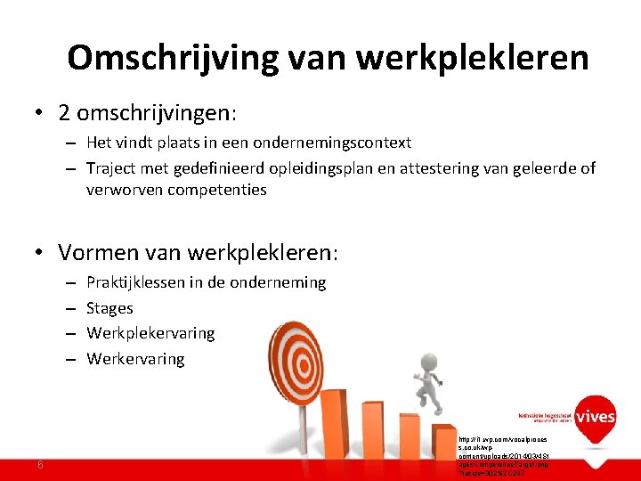 Omschrijving van werkplekleren • 2 omschrijvingen: – Het vindt plaats in een ondernemingscontext –