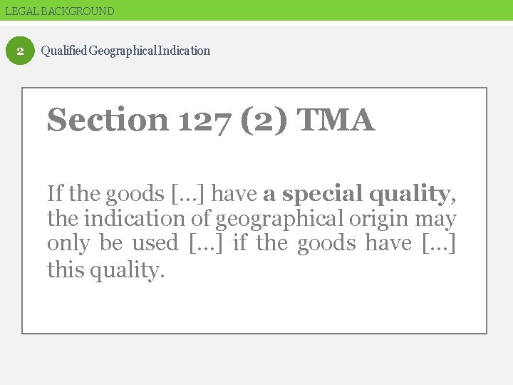 LEGAL BACKGROUND 2 Qualified Geographical Indication Section 127 (2) TMA Section 127 (1) TMA