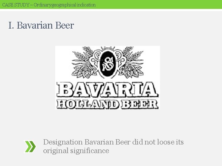CASE STUDY – Ordinary geographical indication I. Bavarian Beer Designation Bavarian Beer did not