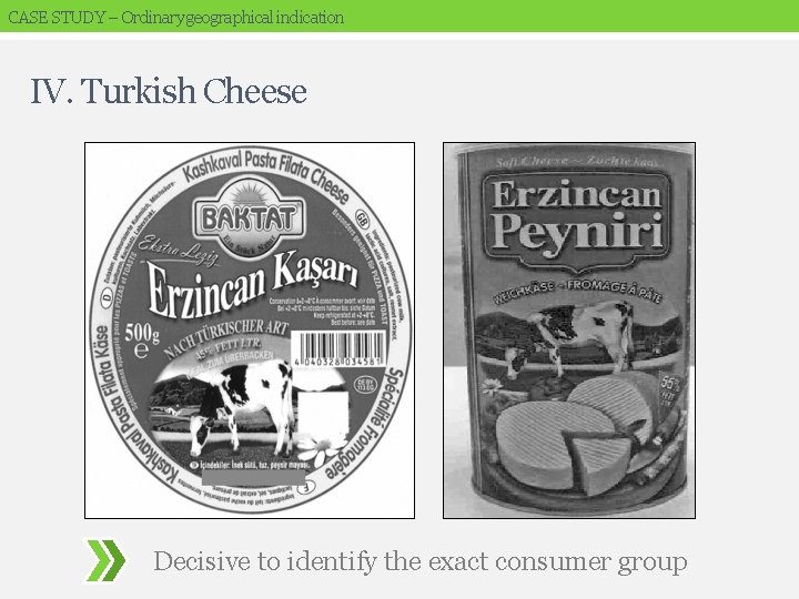 CASE STUDY – Ordinary geographical indication IV. Turkish Cheese Decisive to identify the exact