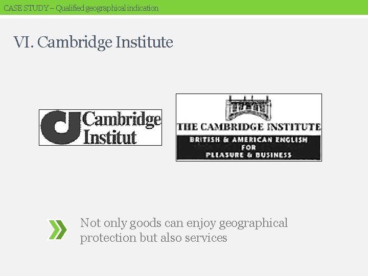 CASE STUDY – Qualified geographical indication VI. Cambridge Institute Not only goods can enjoy