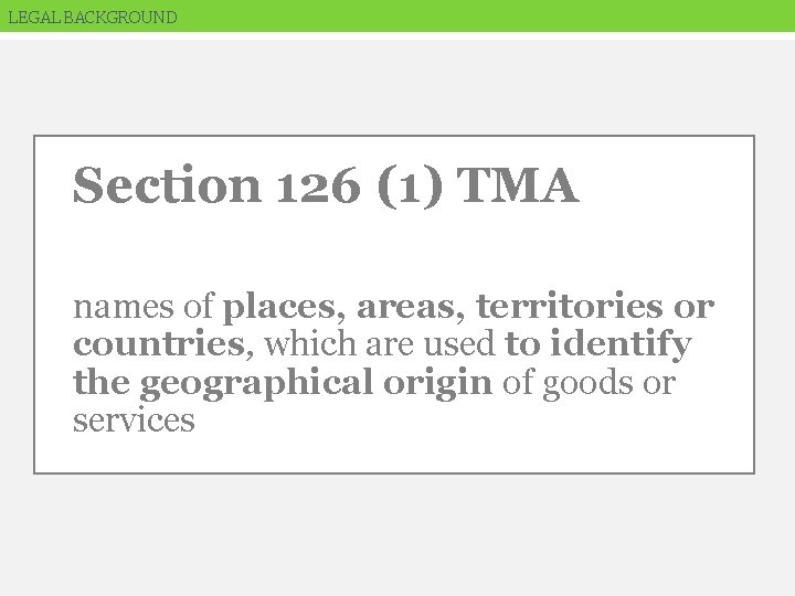 LEGAL BACKGROUND Section 126 (1) TMA names of places, areas, territories or countries, which