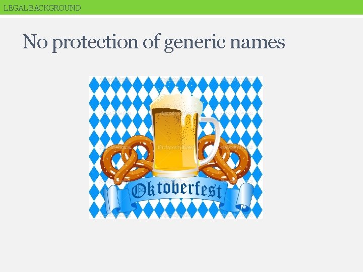 LEGAL BACKGROUND No protection of generic names 