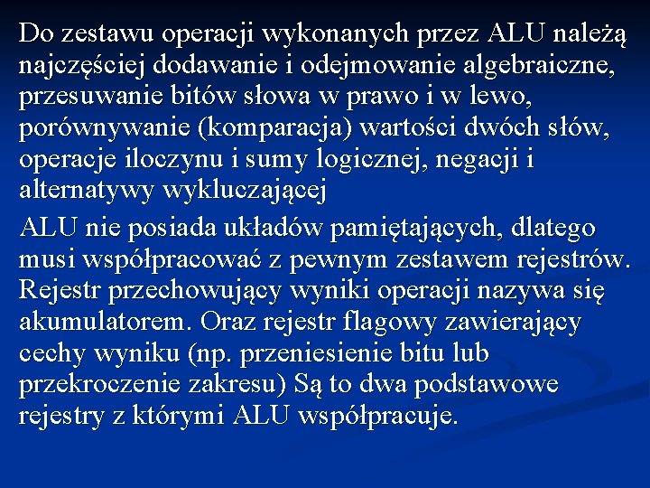 Do zestawu operacji wykonanych przez ALU należą najczęściej dodawanie i odejmowanie algebraiczne, przesuwanie bitów