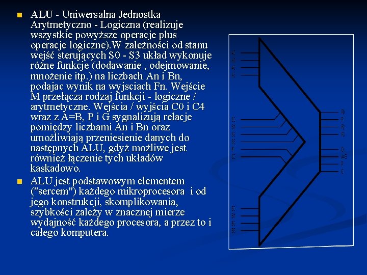 n n ALU - Uniwersalna Jednostka Arytmetyczno - Logiczna (realizuje wszystkie powyższe operacje plus