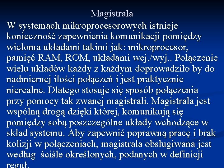 Magistrala W systemach mikroprocesorowych istnieje konieczność zapewnienia komunikacji pomiędzy wieloma układami takimi jak: mikroprocesor,