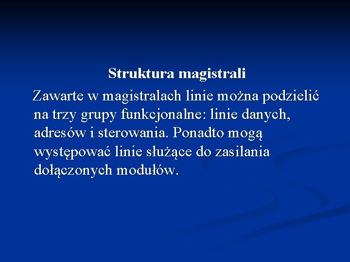 Struktura magistrali Zawarte w magistralach linie można podzielić na trzy grupy funkcjonalne: linie danych,