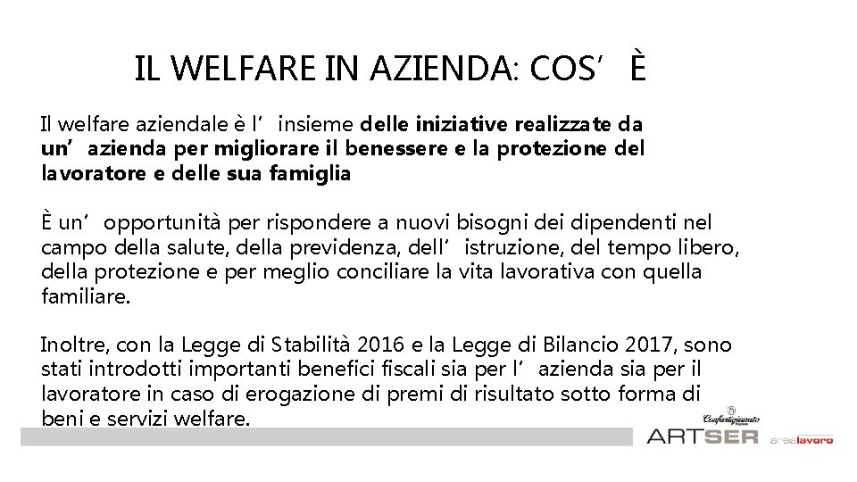 IL WELFARE IN AZIENDA: COS’È Il welfare aziendale è l’insieme delle iniziative realizzate da