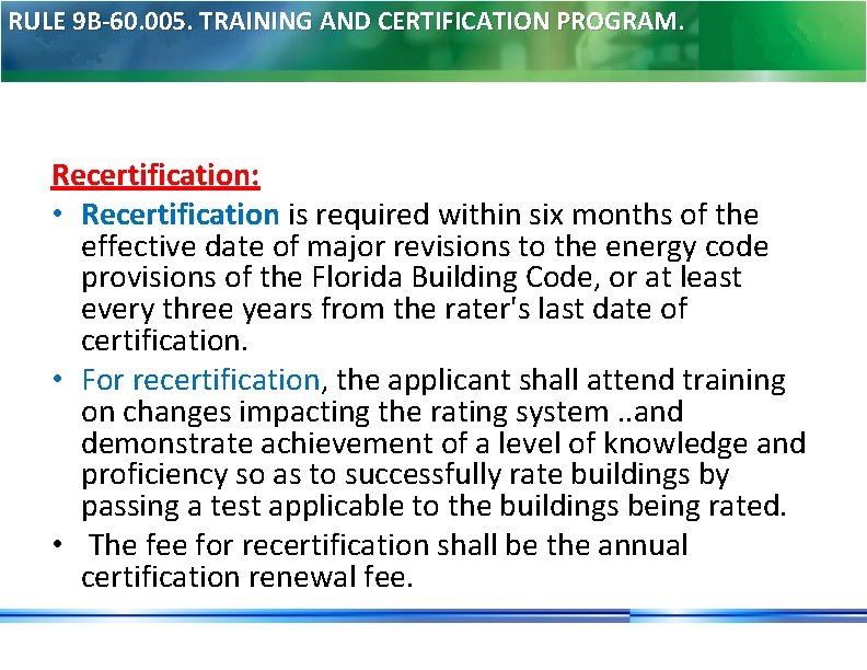 RULE 9 B-60. 005. TRAINING AND CERTIFICATION PROGRAM. Recertification: • Recertification is required within