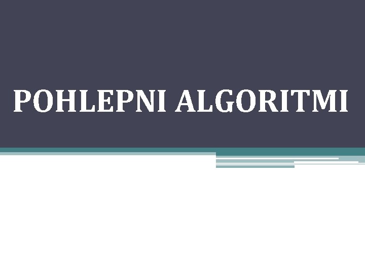 POHLEPNI ALGORITMI 