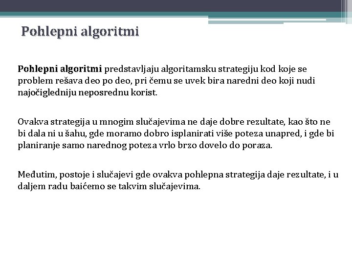 Pohlepni algoritmi predstavljaju algoritamsku strategiju kod koje se problem rešava deo po deo, pri Pohlepni algoritmi predstavljaju algoritamsku strategiju kod koje se problem rešava deo po deo, pri