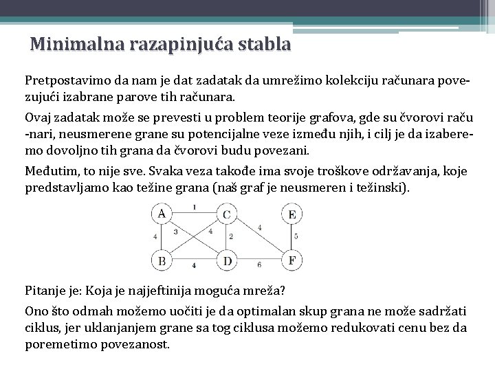 Minimalna razapinjuća stabla Pretpostavimo da nam je dat zadatak da umrežimo kolekciju računara povezujući